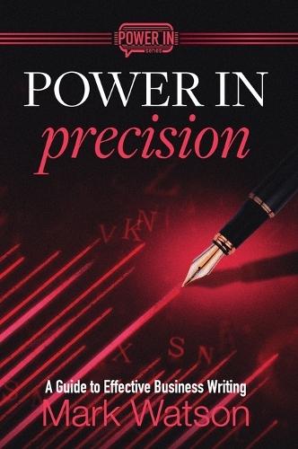 Power in Precision: A Guide to Effective Business Writing  by Mark Watson at Abbey's Bookshop, 