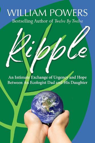 Ripple: An Intimate Exchange of Urgency and Hope Between An Ecologist and His Daughter