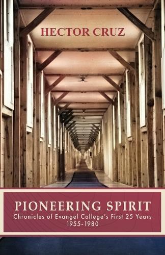 Pioneering Spirit: Chronicles of Evangel College's First 25 Years 1955-1980  by Hector Cruz at Abbey's Bookshop, 