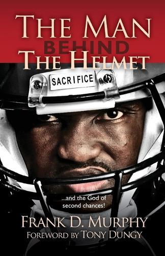 The Man Behind the Helmet: . . . and the God of Second Chances  by Frank D Murphy at Abbey's Bookshop, 
