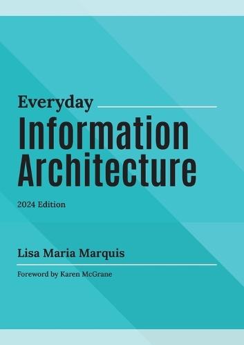 Everyday Information Architecture  by Lisa Maria Marquis at Abbey's Bookshop, 