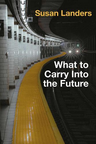 What to Carry into the Future  by Susan Landers at Abbey's Bookshop, 