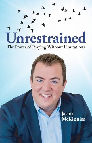 Unrestrained: The Power of Praying Without Limitations  by Jason McKinnies at Abbey's Bookshop, 