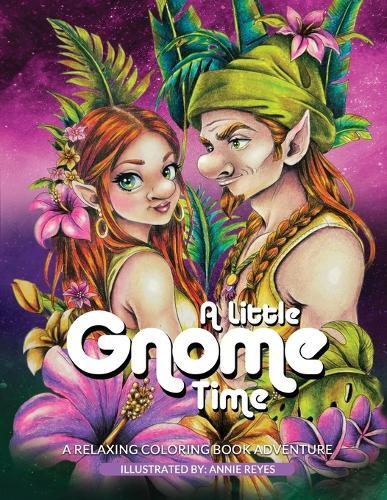 A Little Gnome Time. A Relaxing Coloring Book Adventure  by Annie Reyes at Abbey's Bookshop, 