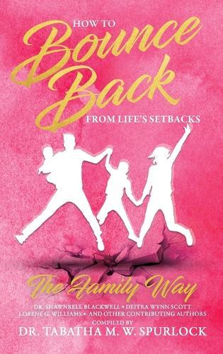 How to Bounce Back from Life's Setbacks: The Family Way  by Dr Tabatha M W Spurlock at Abbey's Bookshop, 