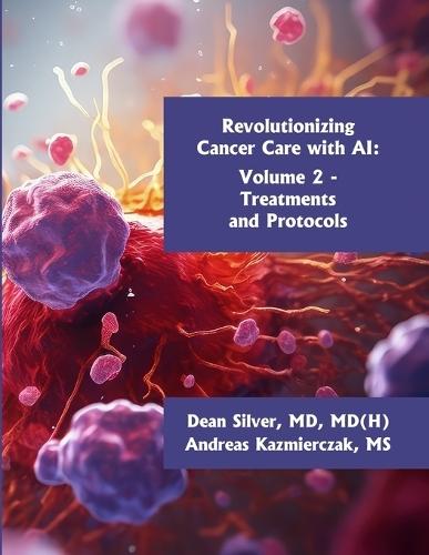 Revolutionizing Cancer Care with AI - Volume 2: Treatments and Protocols  by Andreas Kazmierczak at Abbey's Bookshop, 