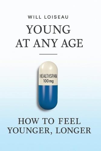 Young at Any Age: How to Feel Younger, Longer  by Will Loiseau at Abbey's Bookshop, 