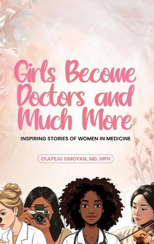 Girls Become Doctors and Much More - Inspiring Stories of Women in Medicine  by Simoyan at Abbey's Bookshop, 