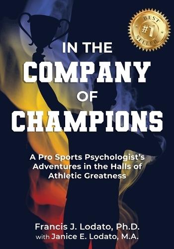 In the Company of Champions: A Pro Sports Psychologist's Adventures in the Halls of Athletic Greatness  by Francis J Lodato at Abbey's Bookshop, 