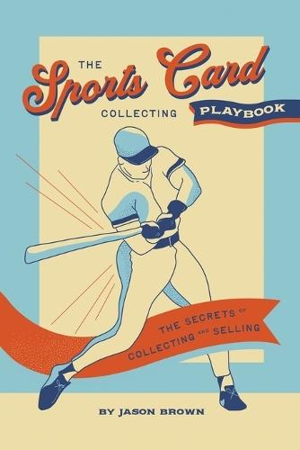The Sports Card Collecting Playbook: The Secrets of Collecting and Selling  by Jason Brown at Abbey's Bookshop, 