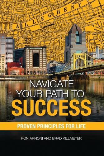 Navigate Your Path to Success: Proven Principles for Life  by Ron Arnoni at Abbey's Bookshop, 