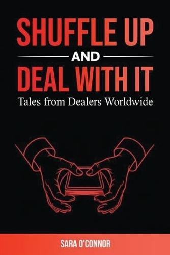 Shuffle Up and Deal with It: Tales from Dealers Worldwide  by Sara O'Connor at Abbey's Bookshop, 