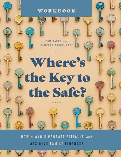 Where's the Key to the Safe? Workbook: How to Avoid Probate Pitfalls and Maximize Family Finances  by Cameron Zabko at Abbey's Bookshop, 
