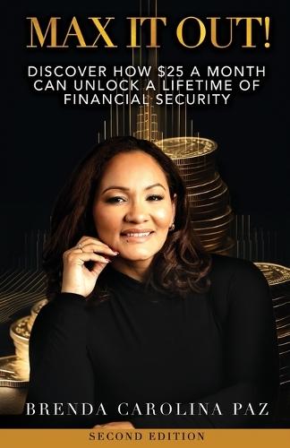 Max It Out!: Discover how $25 a month can unlock a life of financial security.