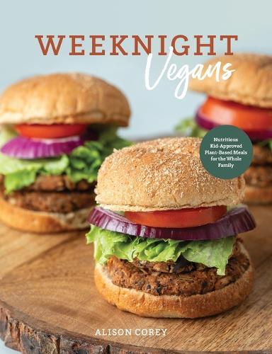 Weeknight Vegans: Nutritious Kid-Approved Plant-Based Recipes for the Whole Family  by Alison Corey at Abbey's Bookshop, 