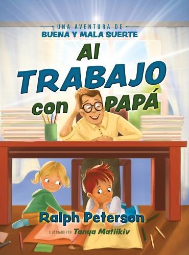 Al Trabajo con Papá: Una Aventura de Buena y Mala Suerte  by Ralph Peterson at Abbey's Bookshop, 