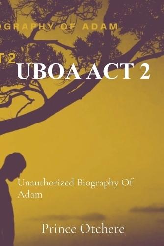 Uboa ACT 2: Unauthorized Biography Of Adam  by Prince Otchere at Abbey's Bookshop, 