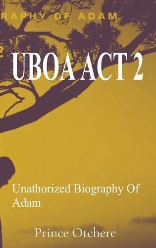 Uboa ACT 2: Unauthorized Biography Of Adam  by Prince Otchere at Abbey's Bookshop, 