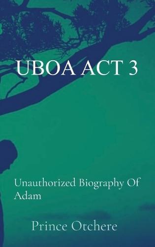 Uboa ACT 3: Unauthorized Biography Of Adam  by Prince Otchere at Abbey's Bookshop, 