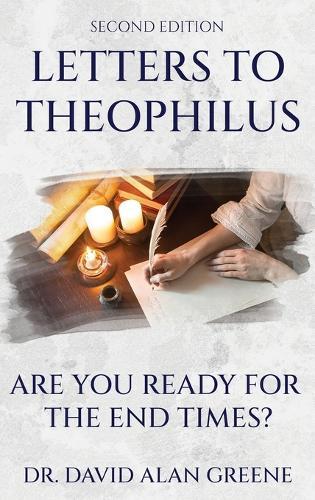Letters To Theophilus: Are You Ready For The End Times?  by Dr David Alan Greene at Abbey's Bookshop, 