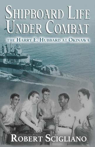Shipboard Life Under Combat: The Harry E. Hubbard at Okinawa  by Robert Scigliano at Abbey's Bookshop, 