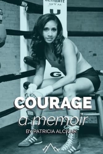 Courage, a memoir by Patricia Alcivar  by Patricia Alcivar at Abbey's Bookshop, 
