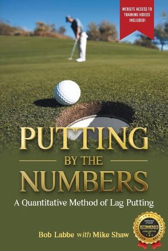 Putting by the Numbers: A Quantitative Method of Lag Putting  by Bob Labbe at Abbey's Bookshop, 