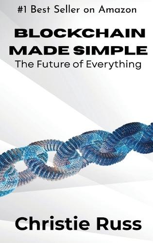 Blockchain Made Simple: The Future of Everything