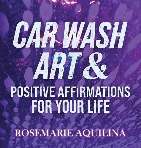 Car Wash Art & Positive Affirmations for Your Life  by Rosemarie Aquilina at Abbey's Bookshop, 