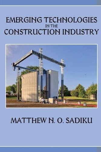 Emerging Technologies in the Construction Industry  by Matthew N O Sadiku at Abbey's Bookshop, 