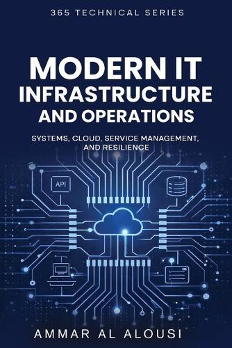 Modern IT Infrastructure and Operations: Systems, Cloud, Service Management, and Resilience  by Ammar Al Alousi at Abbey's Bookshop, 