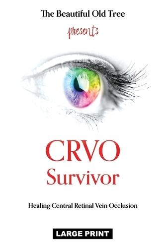 CRVO Survivor: Healing Central Retinal Vein Occlusion  by The Beautiful Old Tree at Abbey's Bookshop, 