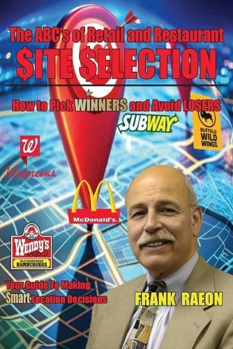 The ABC's of Retail and Restaurant Site Selection: How to Pick Winners and Avoid Losers  by Frank Raeon at Abbey's Bookshop, 