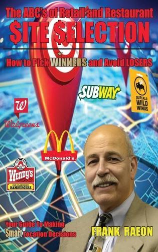 The ABC's of Retail and Restaurant Site Selection: How to Pick WINNERS and Avoid LOSERS  by Frank Raeon at Abbey's Bookshop, 