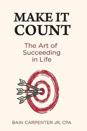 Make It Count: The Art of Succeeding in Life  by Bain W Carpenter at Abbey's Bookshop, 