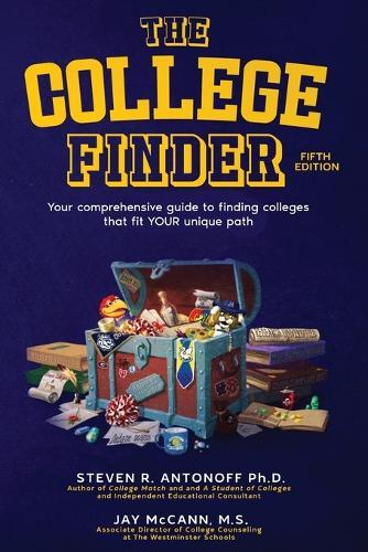 The College Finder: Your comprehensive guide to finding colleges that fit YOUR unique path  by Steven R Antonoff, PH D at Abbey's Bookshop, 