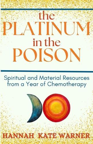 The Platinum in the Poison: Spiritual and Material Resources from a Year of Chemotherapy  by Hannah Kate Warner at Abbey's Bookshop, 