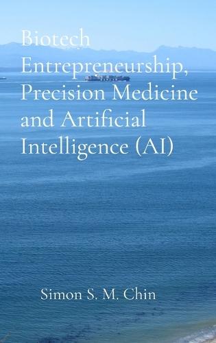 Biotech Entrepreneurship, Precision Medicine and Artificial Intelligence (AI)  by Simon S M Chin at Abbey's Bookshop, 