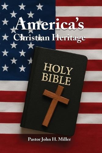 America's Christian Heritage  by Pastor John H Miller at Abbey's Bookshop, 