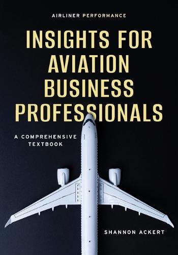 Airliner Performance: Insights for Aviation Business Professionals  by Shannon Ackert at Abbey's Bookshop, 
