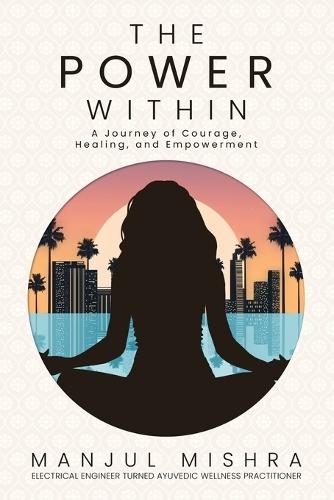 The Power Within: A Journey of Courage, Healing, and Empowerment  by Manjul Mishra at Abbey's Bookshop, 