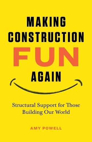 Making Construction Fun Again: Structural Support for Those Building Our World: Structural Support for Those Building Our World  by Amy L Powell at Abbey's Bookshop, 