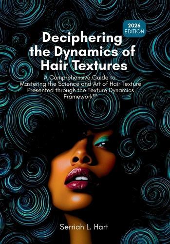 Deciphering the Dynamics of Hair Textures, 2026 Edition: A Comprehensive Guide to Mastering the Science and Art of Hair Texture Presented through the Texture Dynamics Framework(TM)