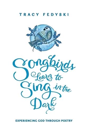 Songbirds Learn to Sing in the Dark  by Tracy Fedyski at Abbey's Bookshop, 