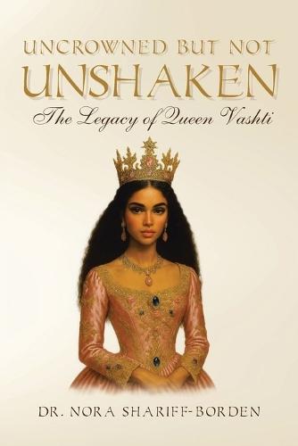 Uncrowned But Not Unshaken: The Legacy of Queen Vashti  by Dr Nora Shariff-Borden at Abbey's Bookshop, 