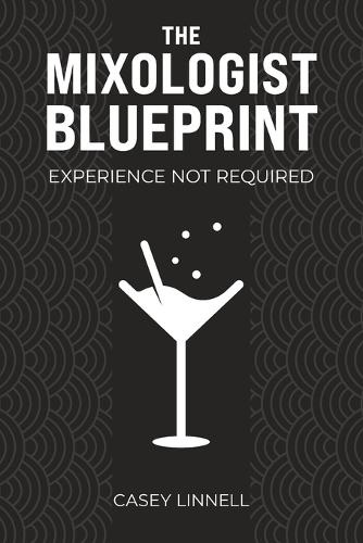 The Mixologist Blueprint: Experience Not Required  by Casey Mason Linnell at Abbey's Bookshop, 