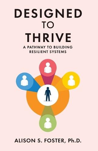 Designed to Thrive: A Pathway to Building Resilient Systems  by Alison S Foster at Abbey's Bookshop, 