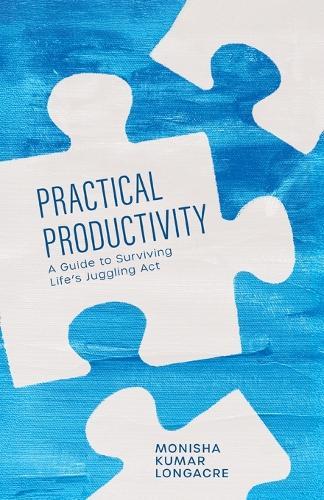 Practical Productivity: A Guide to Surviving Life's Juggling Act  by Monisha Kumar Longacre at Abbey's Bookshop, 