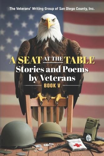 A Seat at the Table: Stories and Poems by Veterans (Book V)  by The Veterans' Writing Group San Diego at Abbey's Bookshop, 