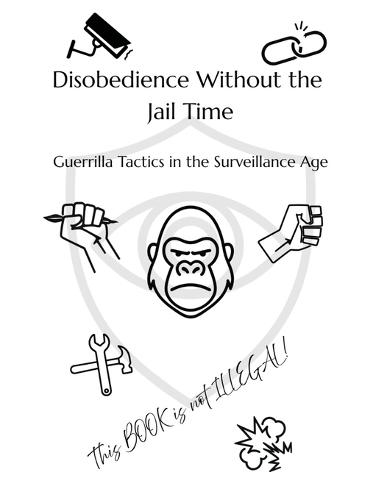 Disobedience Without the Jail Time: Guerrilla Tactics in the Surveillance Age  by Dillinger Press at Abbey's Bookshop, 